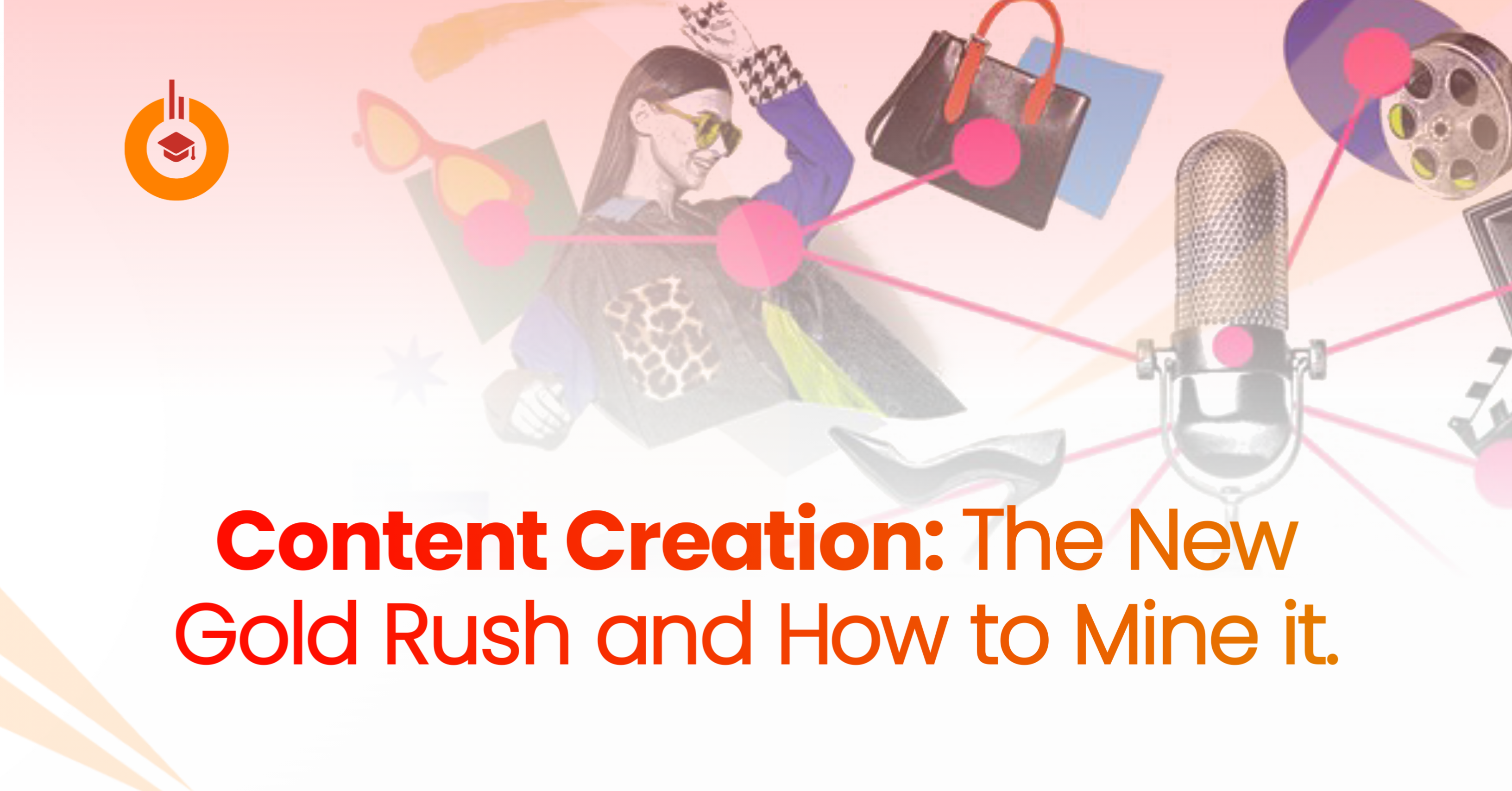 Content Creation: The New Gold Rush and How to Mine it.